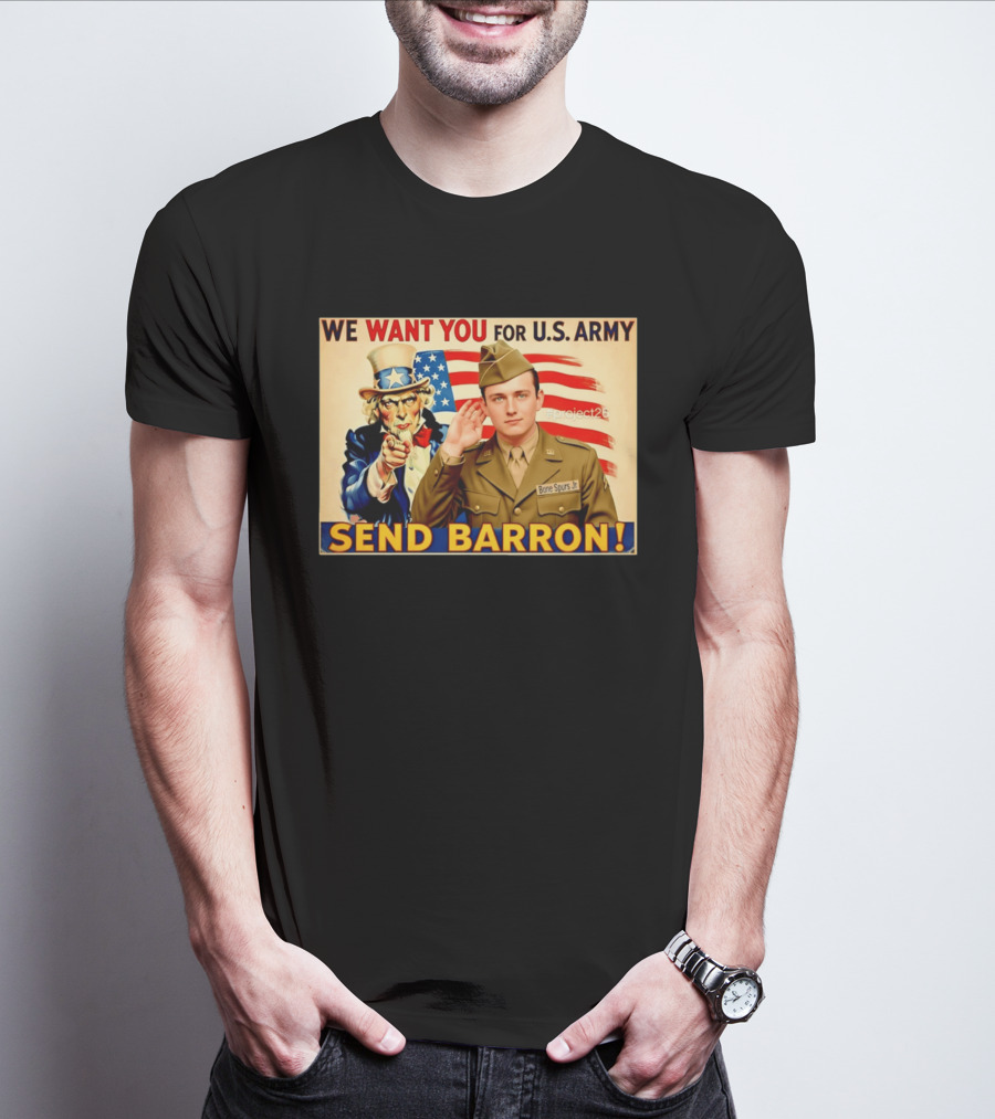 We Want You For U.S. Army Send Barron Uncle Sam Parody Project26 T-Shirt