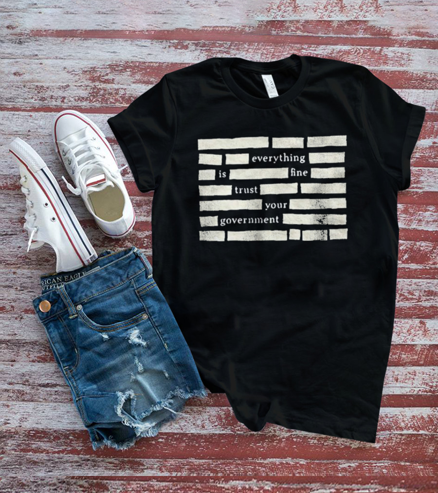 Censored Everything Is Fine Trust Your Government Blocked T-Shirt