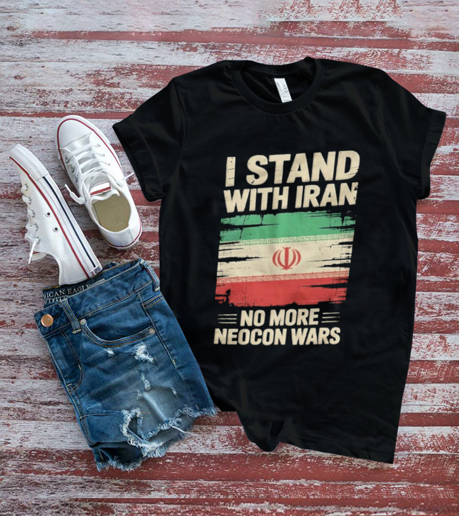 I Stand With Iran No More Neocon Wars Iran Flag T-Shirt