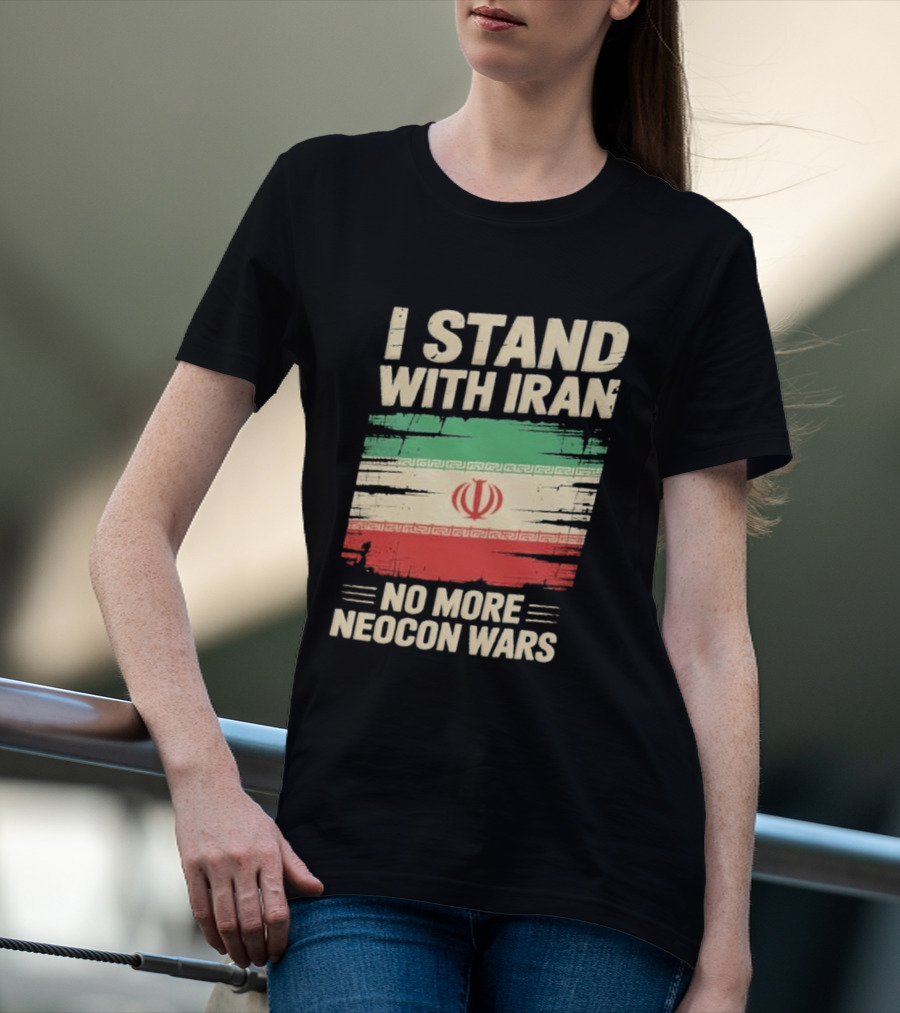 I Stand With Iran No More Neocon Wars Iran Flag T-Shirt