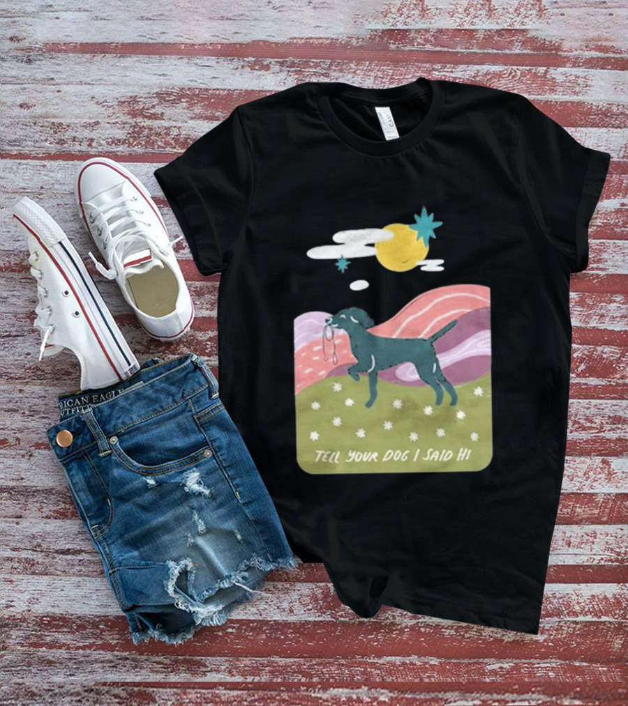 Tell Your Dog I Said Hi WeRateDogs Daydream Walk T-Shirt