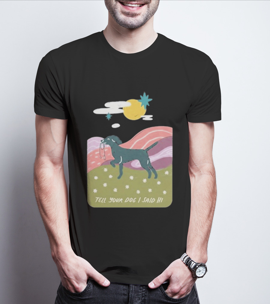 Tell Your Dog I Said Hi WeRateDogs Daydream Walk T-Shirt