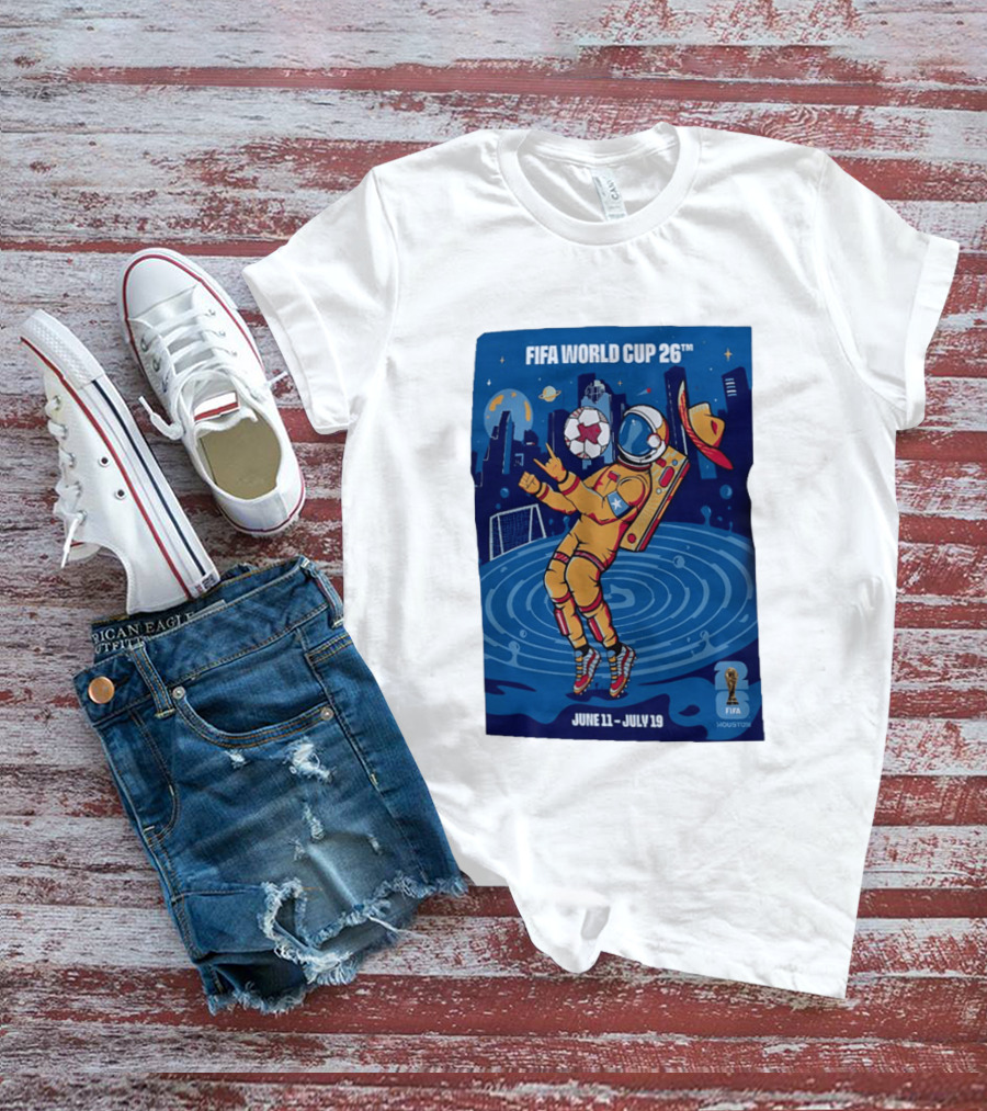 FIFA World Cup 2026 Astronaut In Houston June 11 July 19 Soccer Space T-Shirt