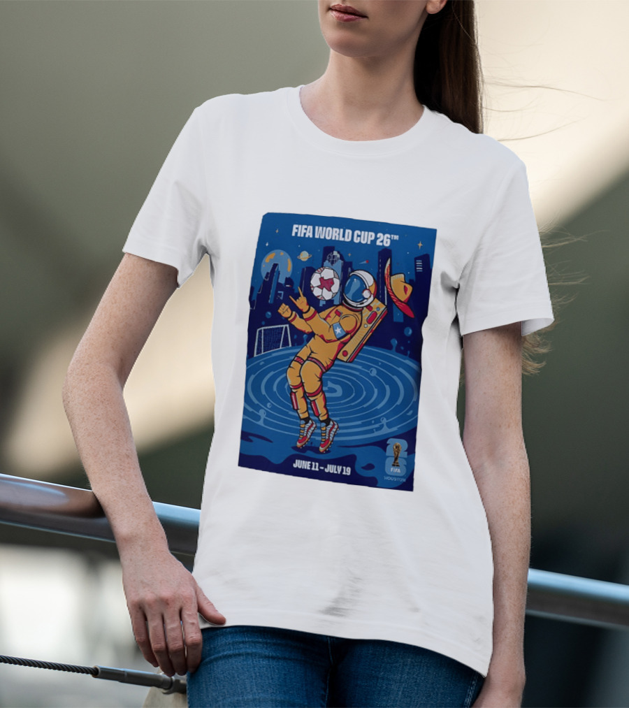 FIFA World Cup 2026 Astronaut In Houston June 11 July 19 Soccer Space T-Shirt