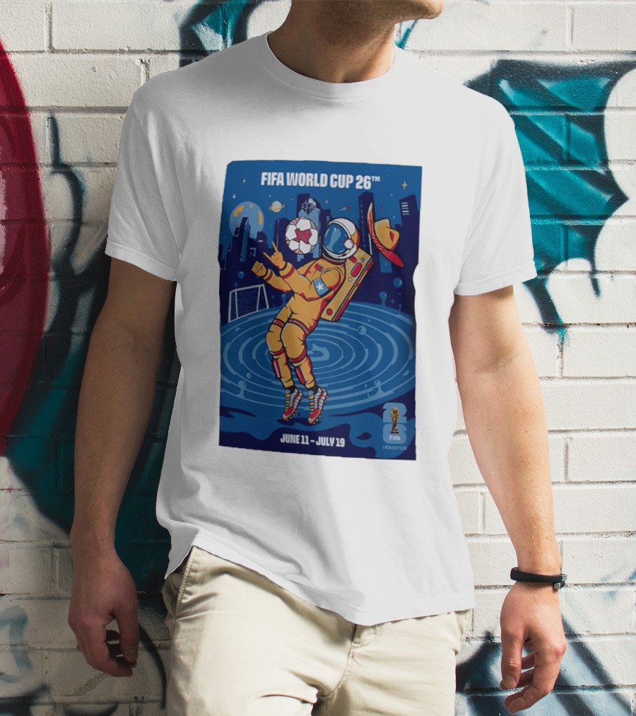 FIFA World Cup 2026 Astronaut In Houston June 11 July 19 Soccer Space T-Shirt