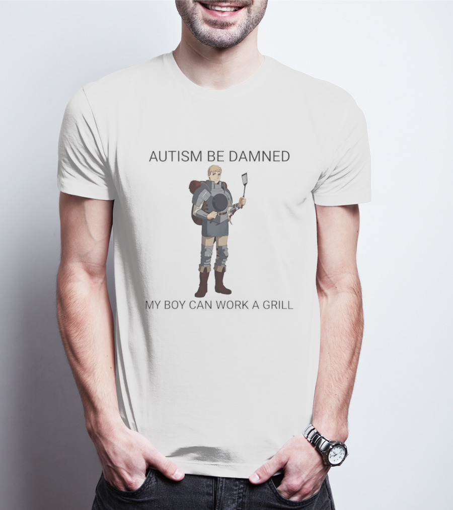 Laios Touden Autism Be Damned My Boy Can Work A Grill Armor Character Cooking T-Shirt