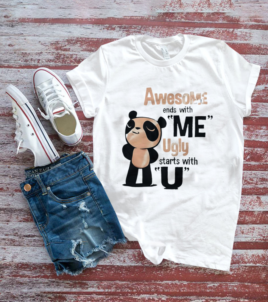 Panda Awesome Ends With Me Ugly Starts With U T-Shirt