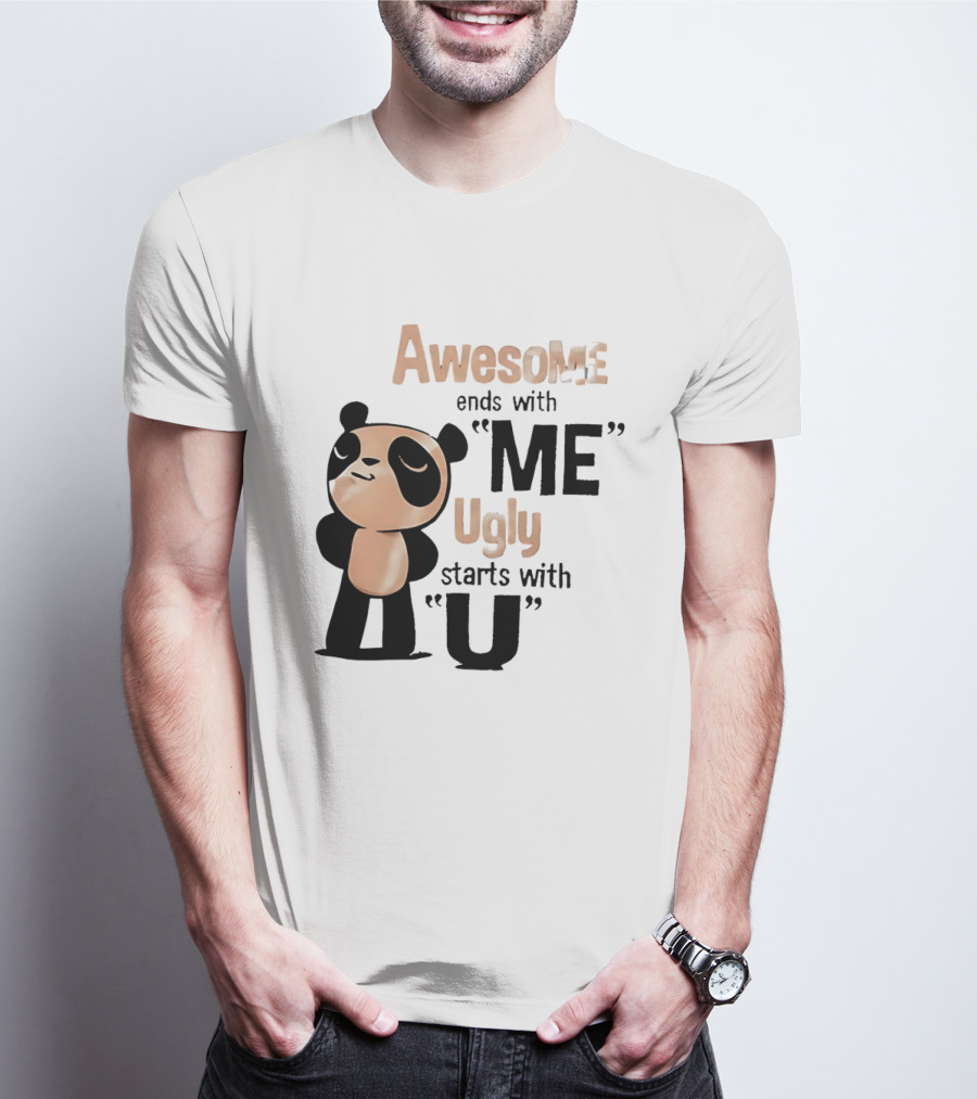 Panda Awesome Ends With Me Ugly Starts With U T-Shirt