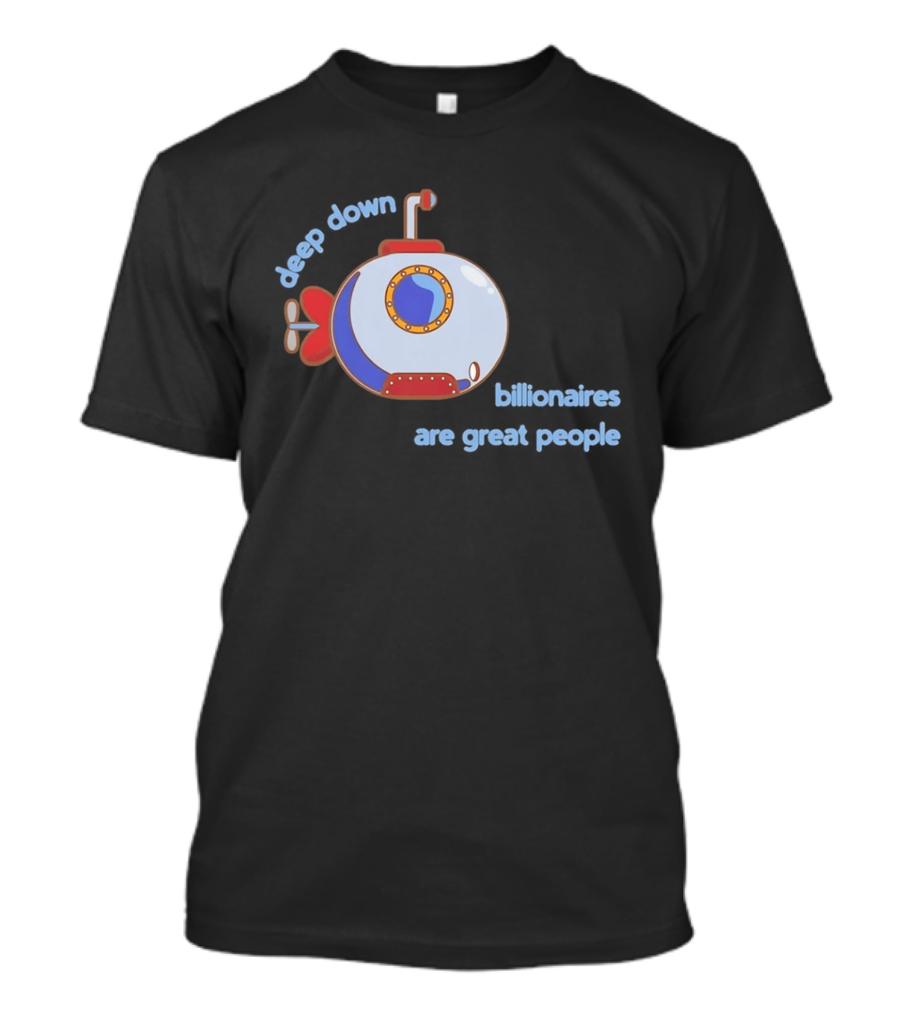 Deep Down Submarine Billionaires Are Great People T-Shirt