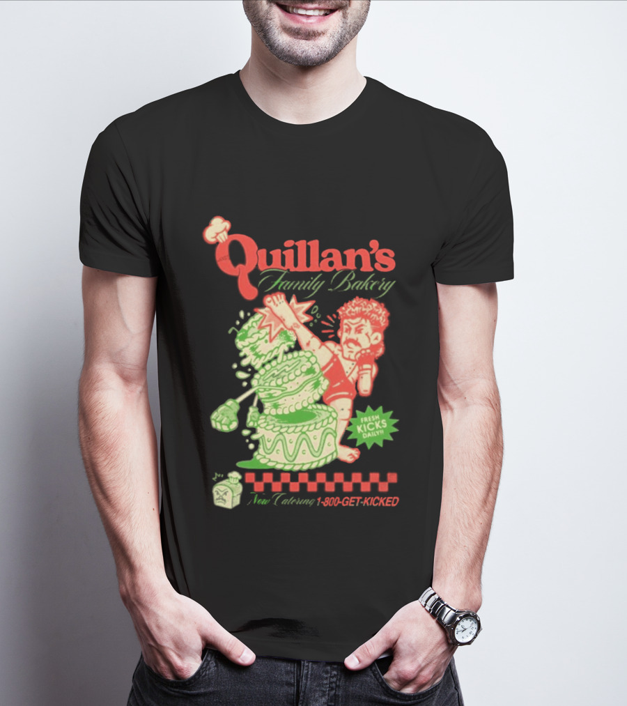 Quillan's Family Bakery Fresh Kicks Daily Full Violence 1 800 GET KICKED T-Shirt