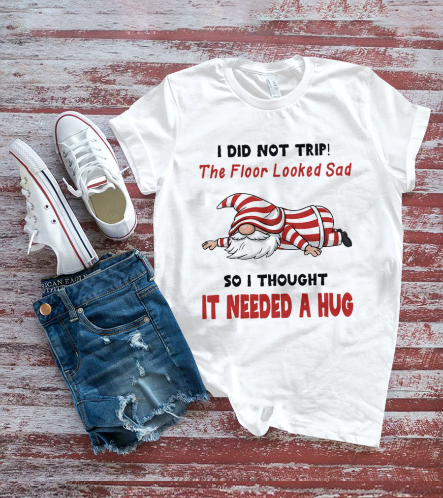 I Did Not Trip The Floor Looked Sad It Needed A Hug Red Striped Gnome T-Shirt