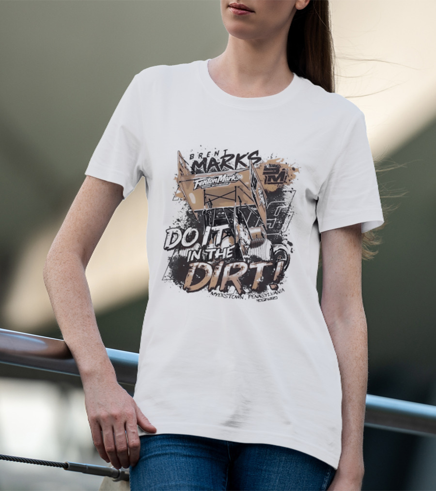 Brent Marks Racing Fenton Marks Sprint Car Do It In The Dirt T-Shirt