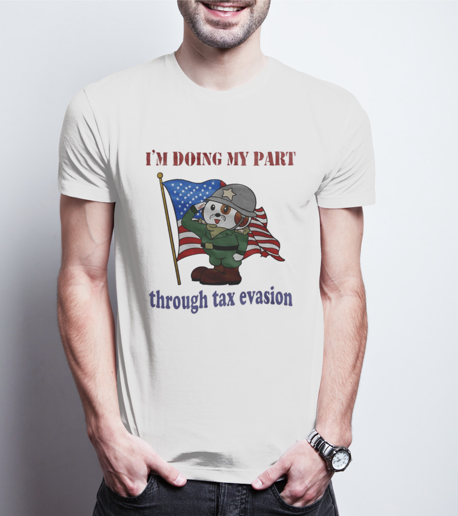 I'm Doing My Part Through Tax Evasion Dog Soldier American Flag T-Shirt