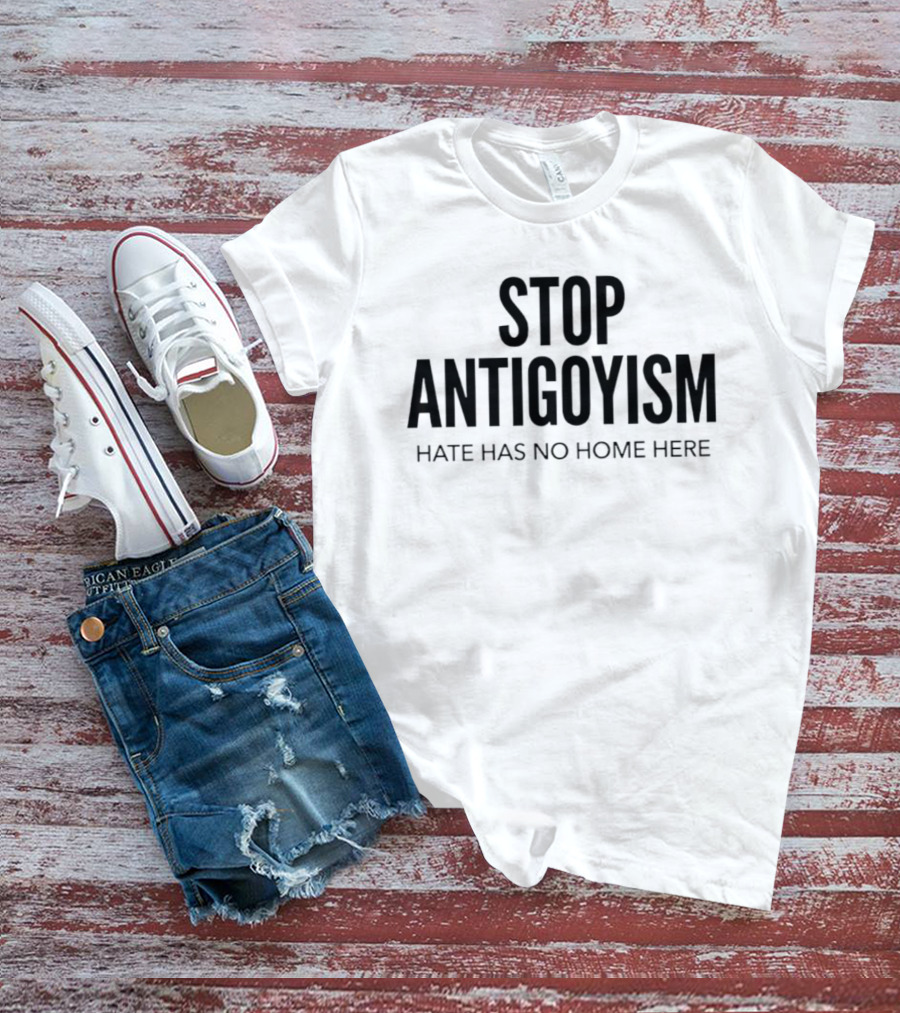 Stop Antigoyism Hate Has No Home Here T-Shirt