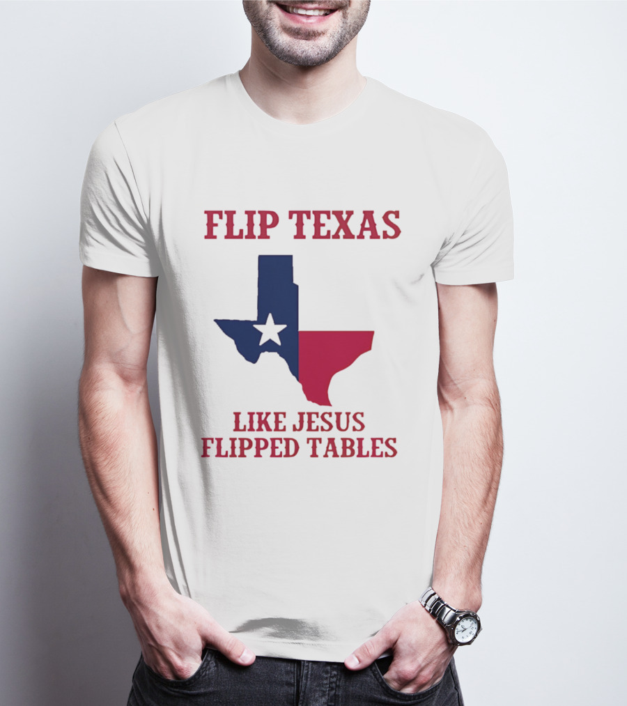 Flip Texas Like Jesus Flipped Tables T-Shirt