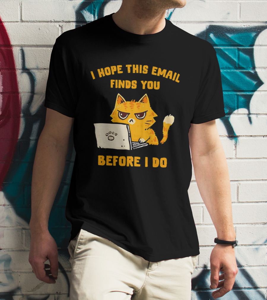 I Hope This Email Finds You Before I Do Cat Laptop T-Shirt