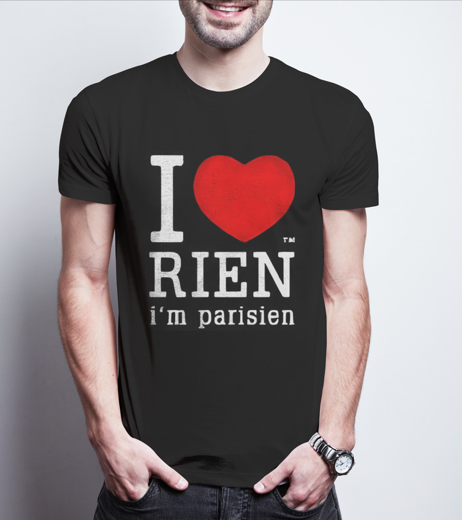 I Love Rien I'm Parisien Funny French Phrase T-Shirt