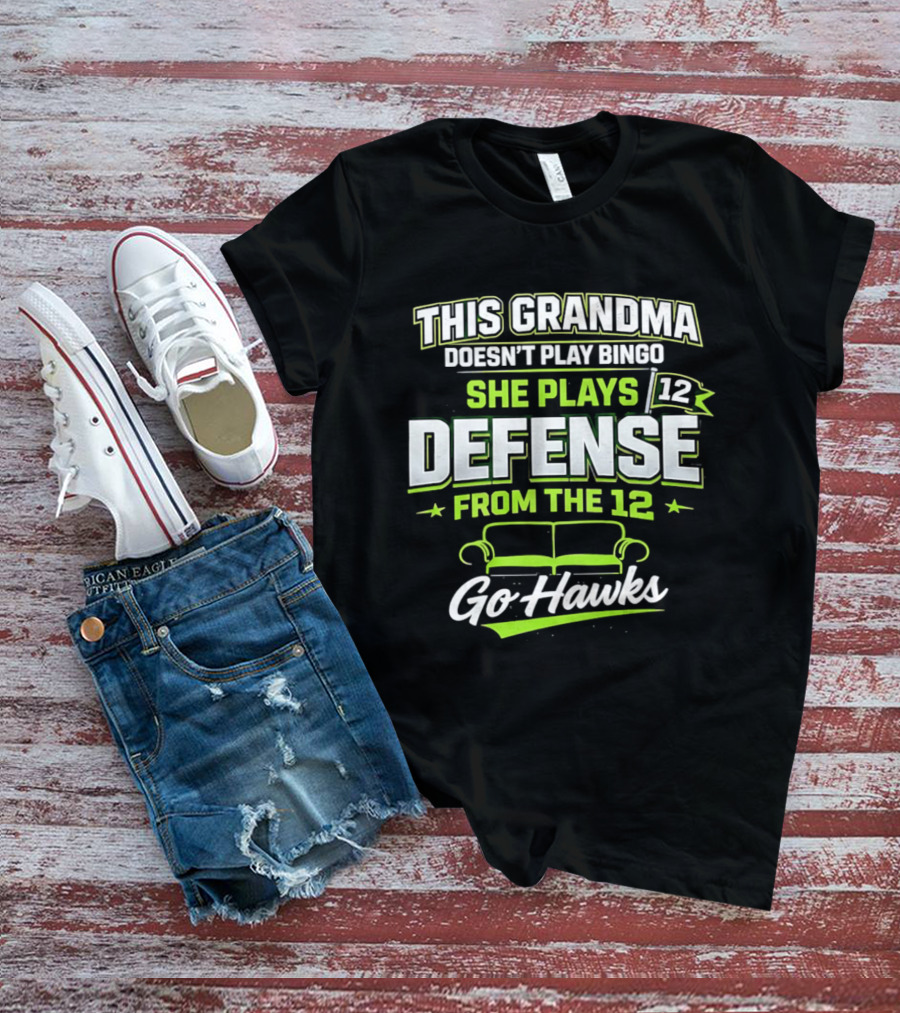 This Grandma Doesn't Play Bingo She Plays Defense From The 12 Go Hawks T-Shirt
