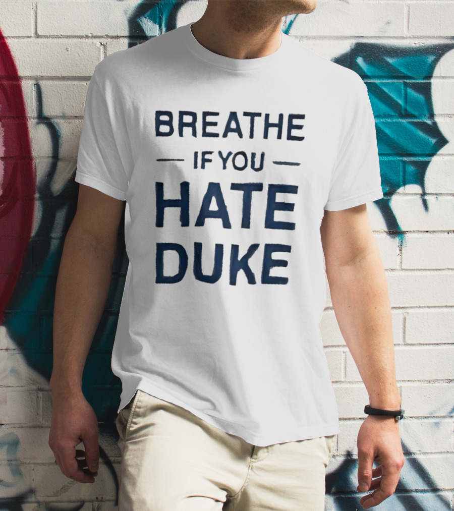 Breathe If You Hate Duke College Basketball Rivalry T-Shirt