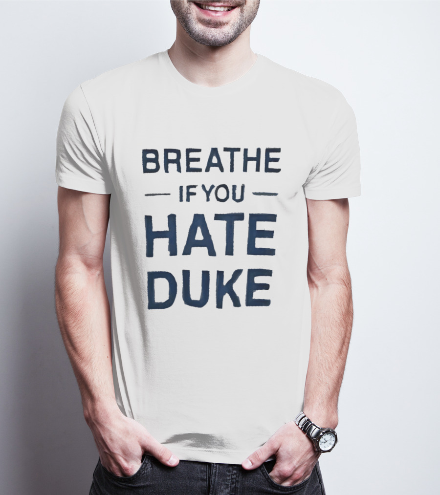 Breathe If You Hate Duke College Basketball Rivalry T-Shirt