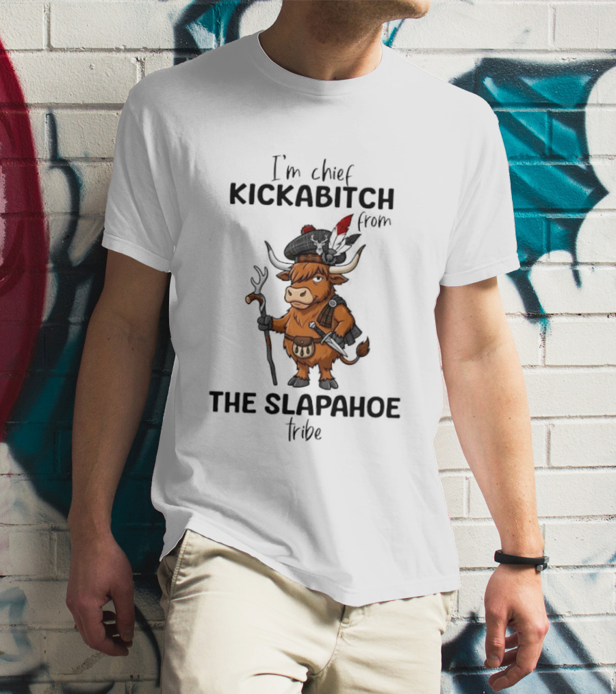 I'm Chief Kickabitch From The Slapahoe Tribe Highland Cows T-Shirt