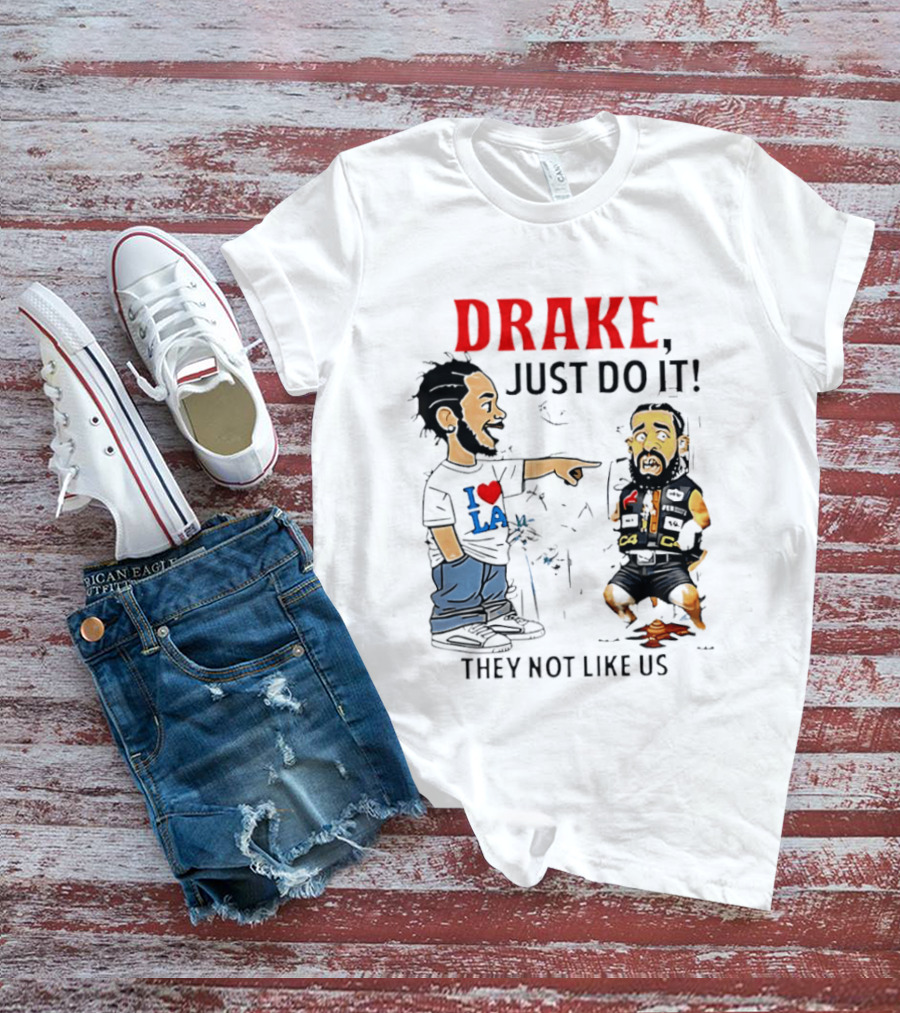Kendrick Lamar Vs Drake Just Do It They Not Like Us Beef T-Shirt
