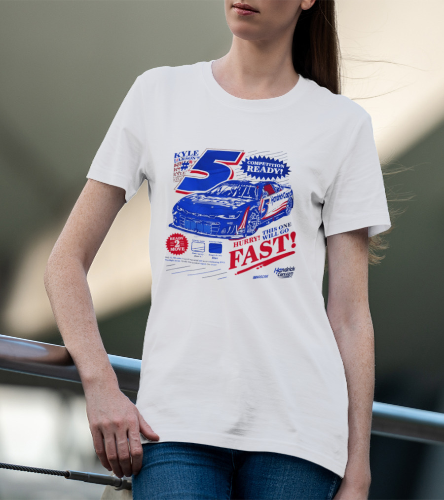 Kyle Larson 5 Motorsports Competition Ready Hurry This One Will Go Fast Hendrick Driven T-Shirt