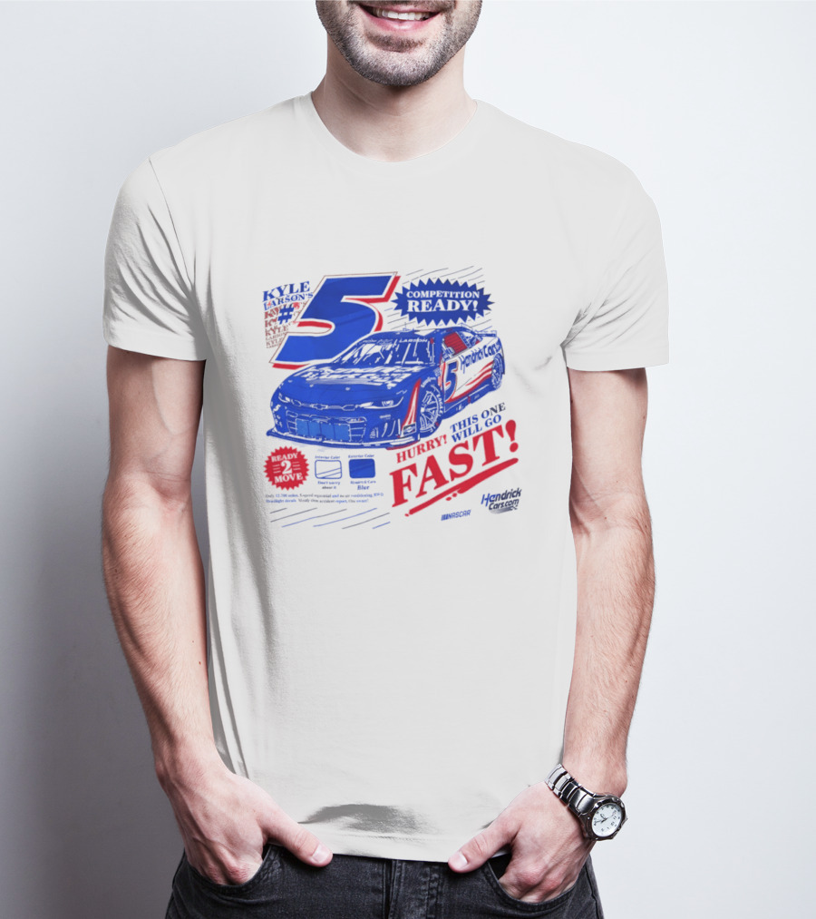 Kyle Larson 5 Motorsports Competition Ready Hurry This One Will Go Fast Hendrick Driven T-Shirt