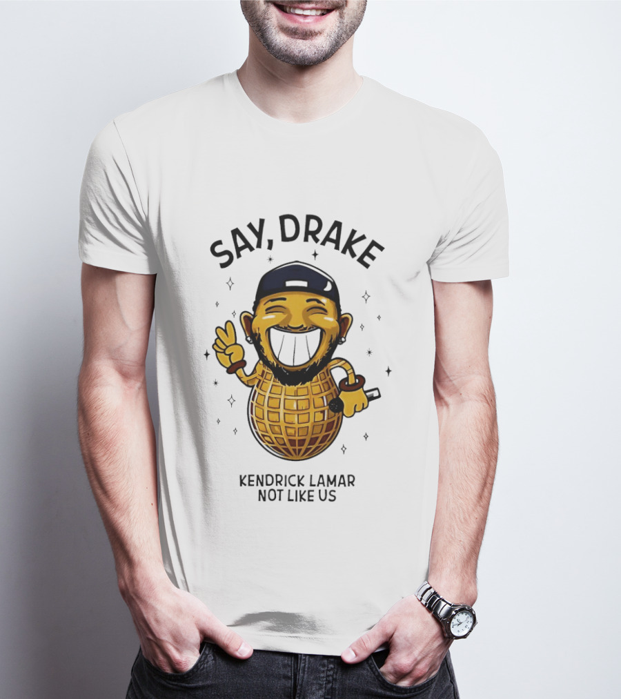 Say Drake Kendrick Lamar Not Like Us Happy Peanut T-Shirt