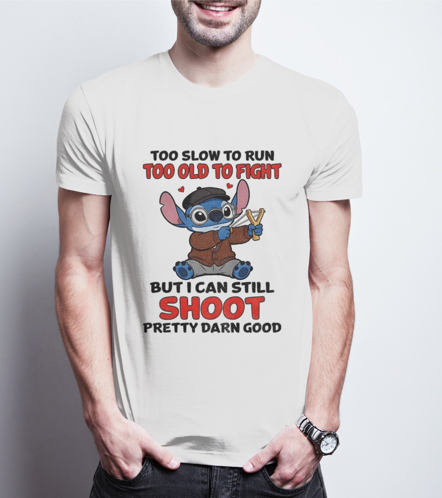 Too Slow To Run Too Old To Fight Stitch I Can Still Shoot Pretty Darn Good T-Shirt