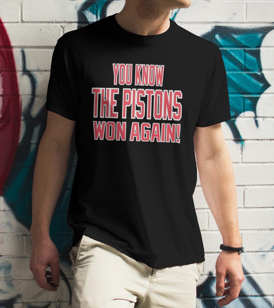 You Know The Pistons Won Again T-Shirt