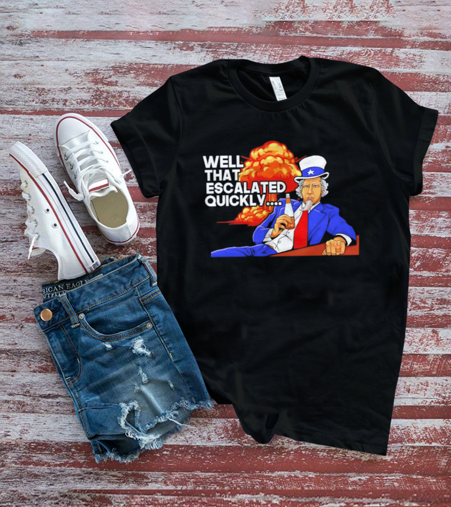 Well That Escalated Quickly Uncle Sam Drinking Beer Explosion T-Shirt