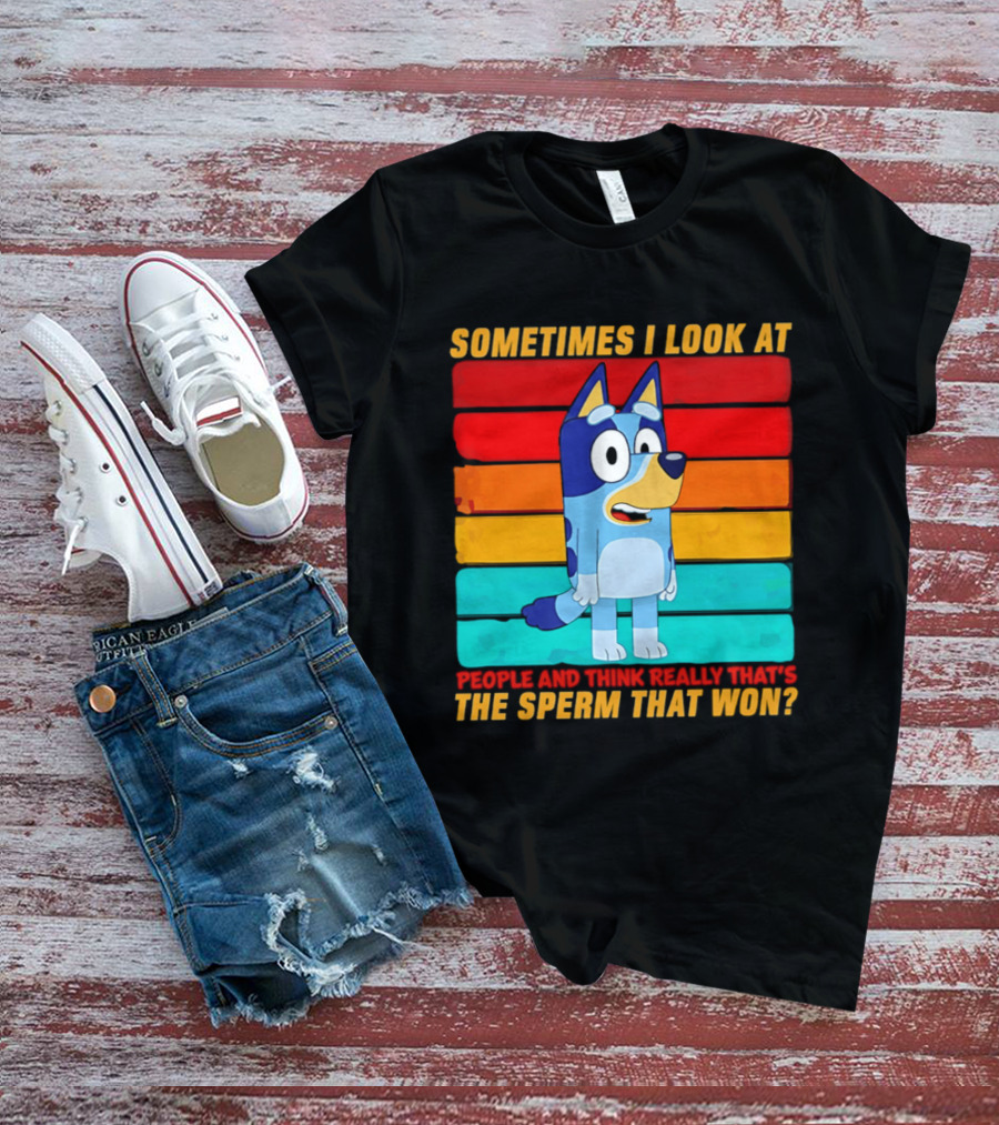 Bluey Sometimes I Look At People And Think Really That's The Sperm That Won Character Rainbow T-Shirt