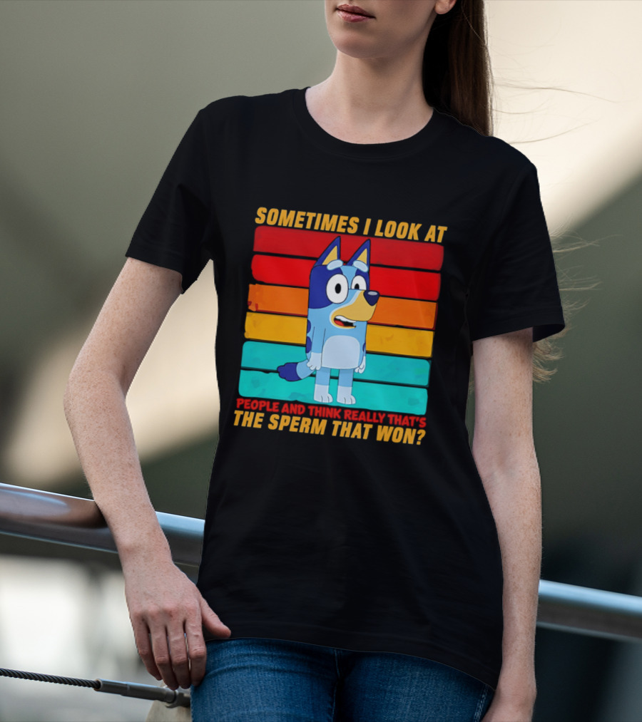 Bluey Sometimes I Look At People And Think Really That's The Sperm That Won Character Rainbow T-Shirt