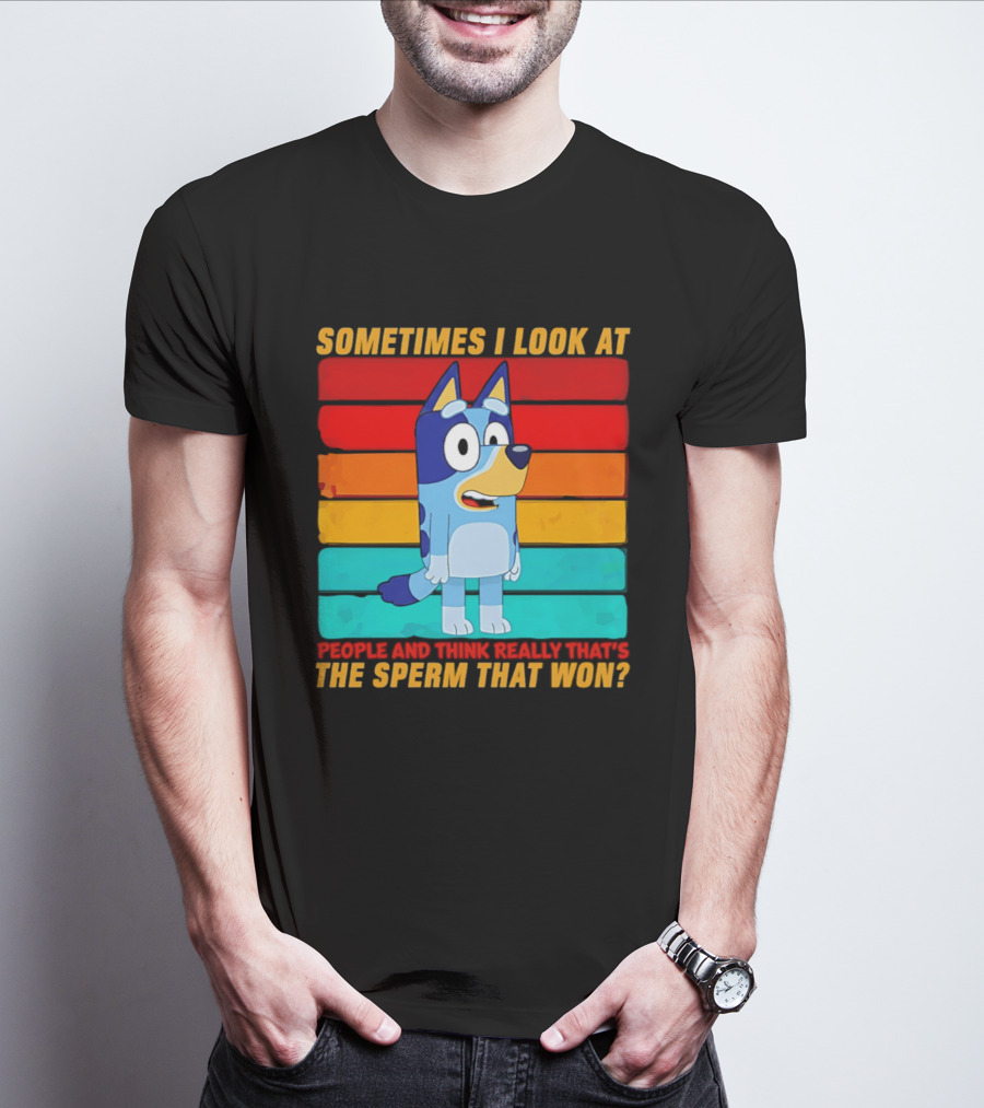 Bluey Sometimes I Look At People And Think Really That's The Sperm That Won Character Rainbow T-Shirt