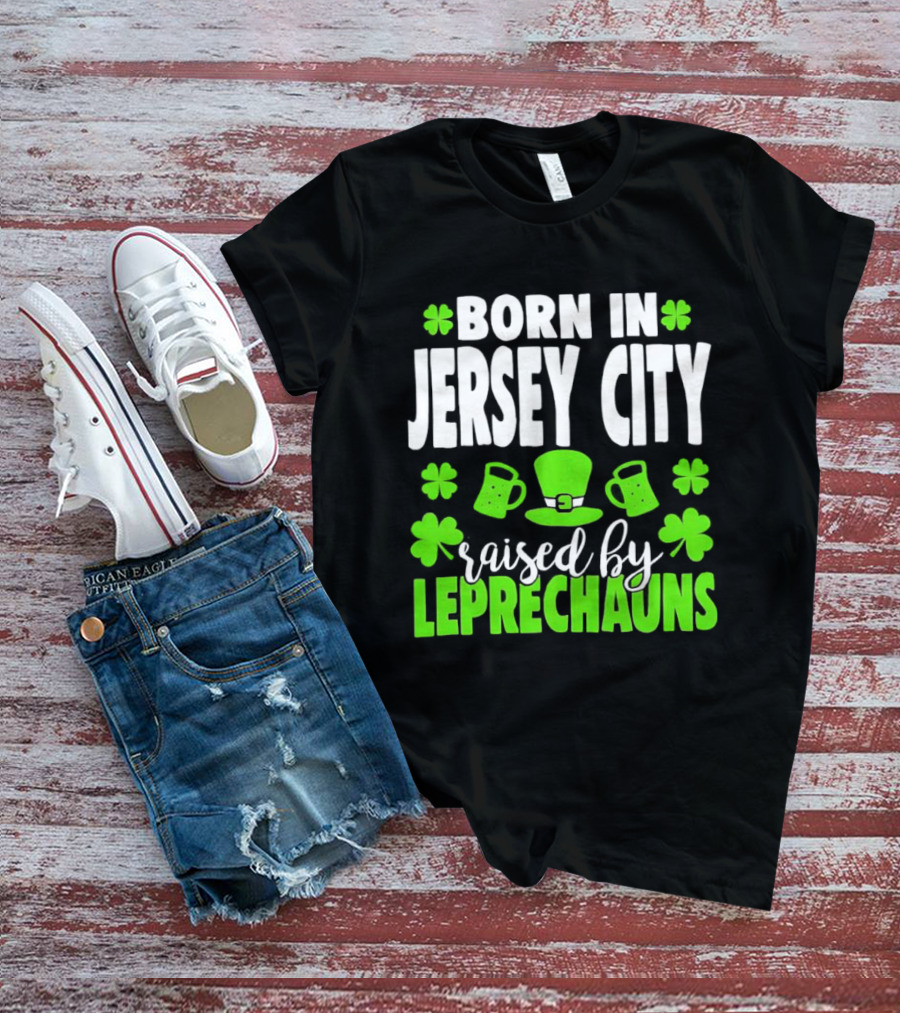 Born In Jersey City Raised By Leprechauns Happy St. Patrick's Day Celebration T-Shirt