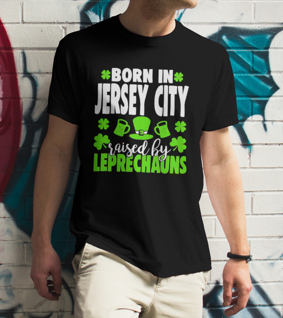 Born In Jersey City Raised By Leprechauns Happy St. Patrick's Day Celebration T-Shirt