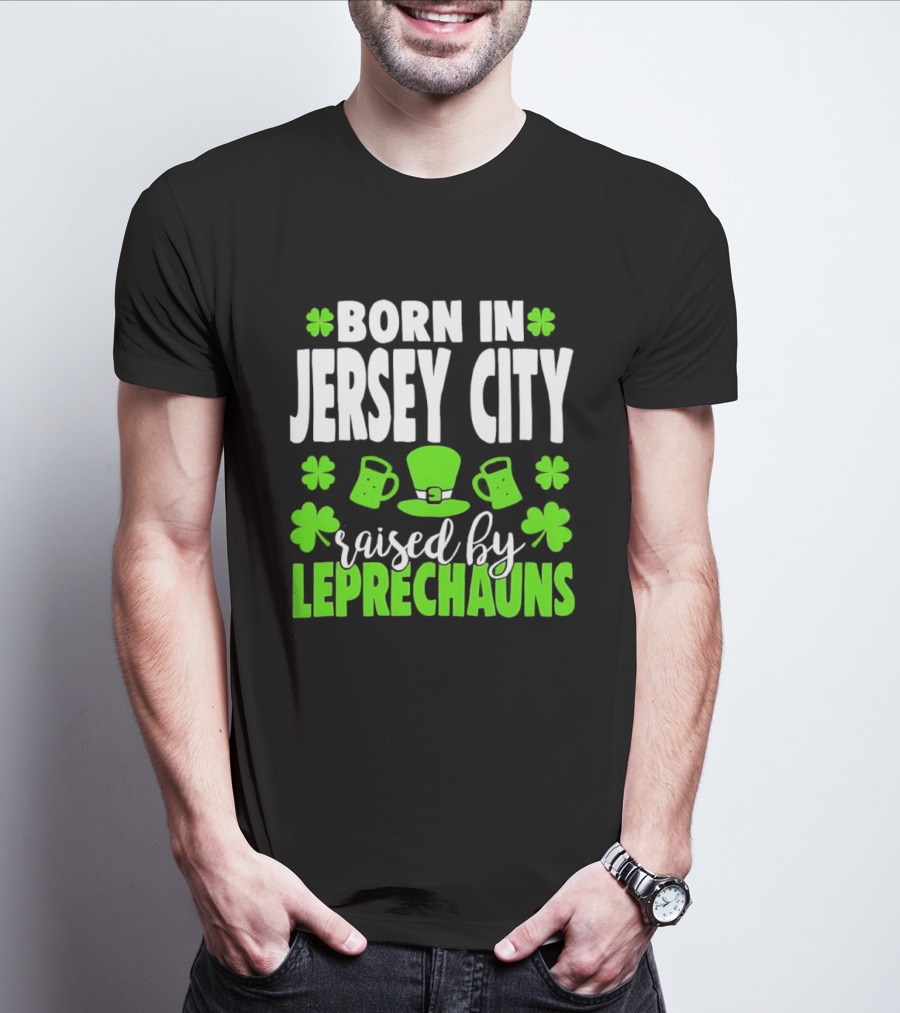 Born In Jersey City Raised By Leprechauns Happy St. Patrick's Day Celebration T-Shirt