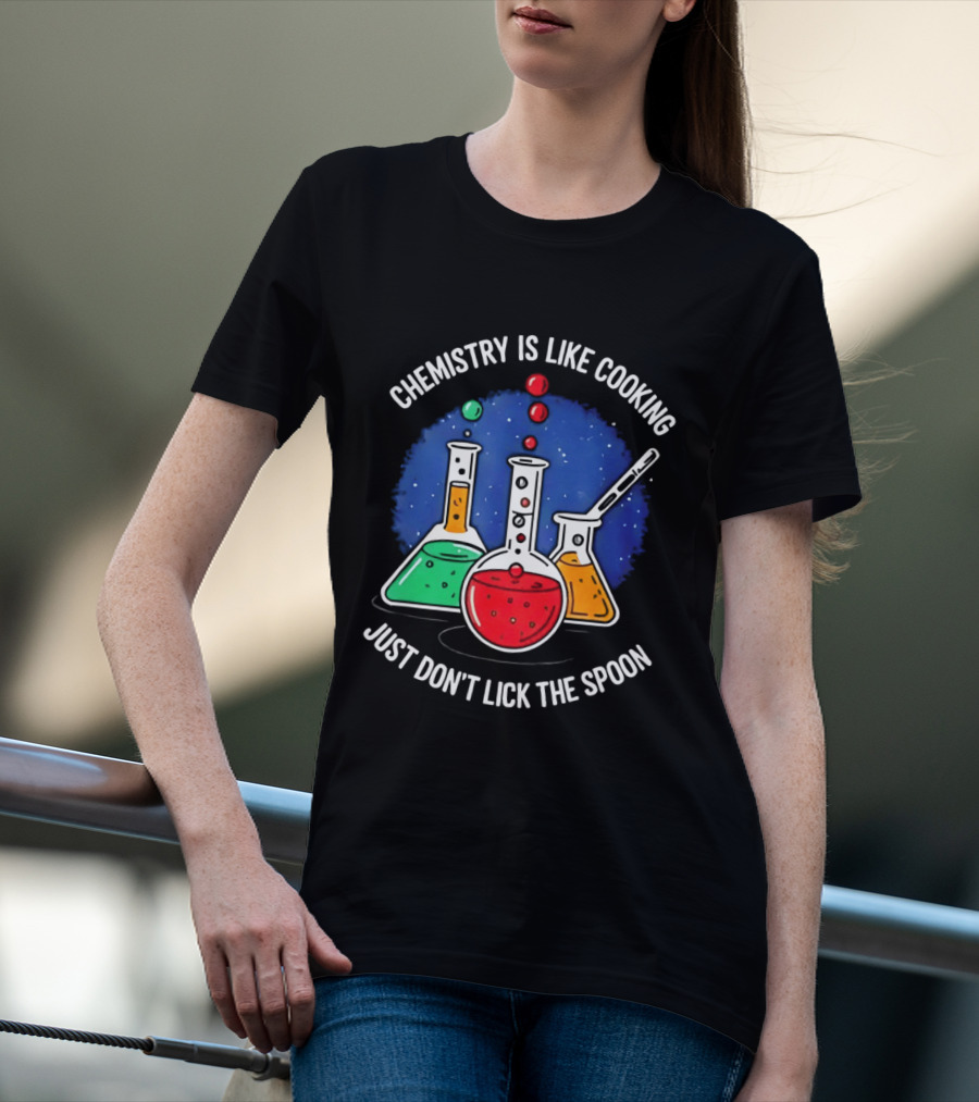 Chemistry Is Like Cooking Just Don't Lick The Spoon Beaker Science Humor T-Shirt