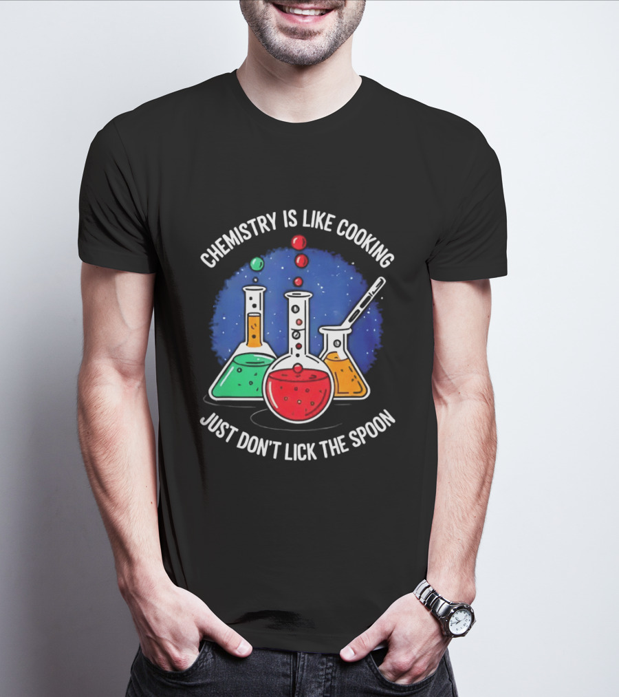 Chemistry Is Like Cooking Just Don't Lick The Spoon Beaker Science Humor T-Shirt