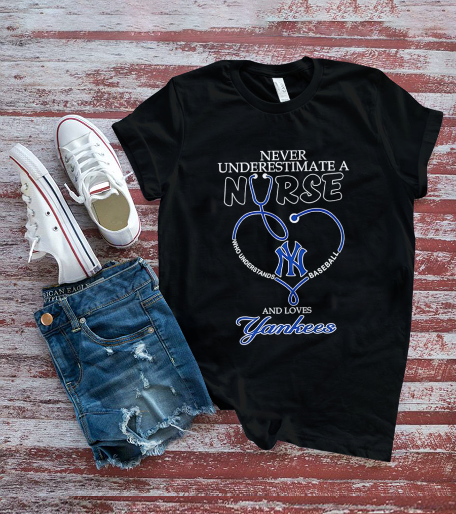 Never Underestimate A Nurse Who Understands Baseball And Loves Yankees T-Shirt