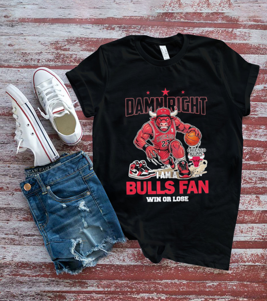 Damn Right I Am A Chicago Bulls Fan Win Or Lose T-Shirt