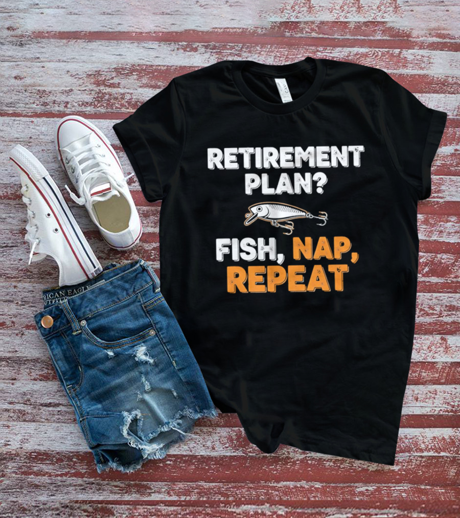 Retirement Plan Fish Nap Repeat Fishing Lure Retirement Humor T-Shirt