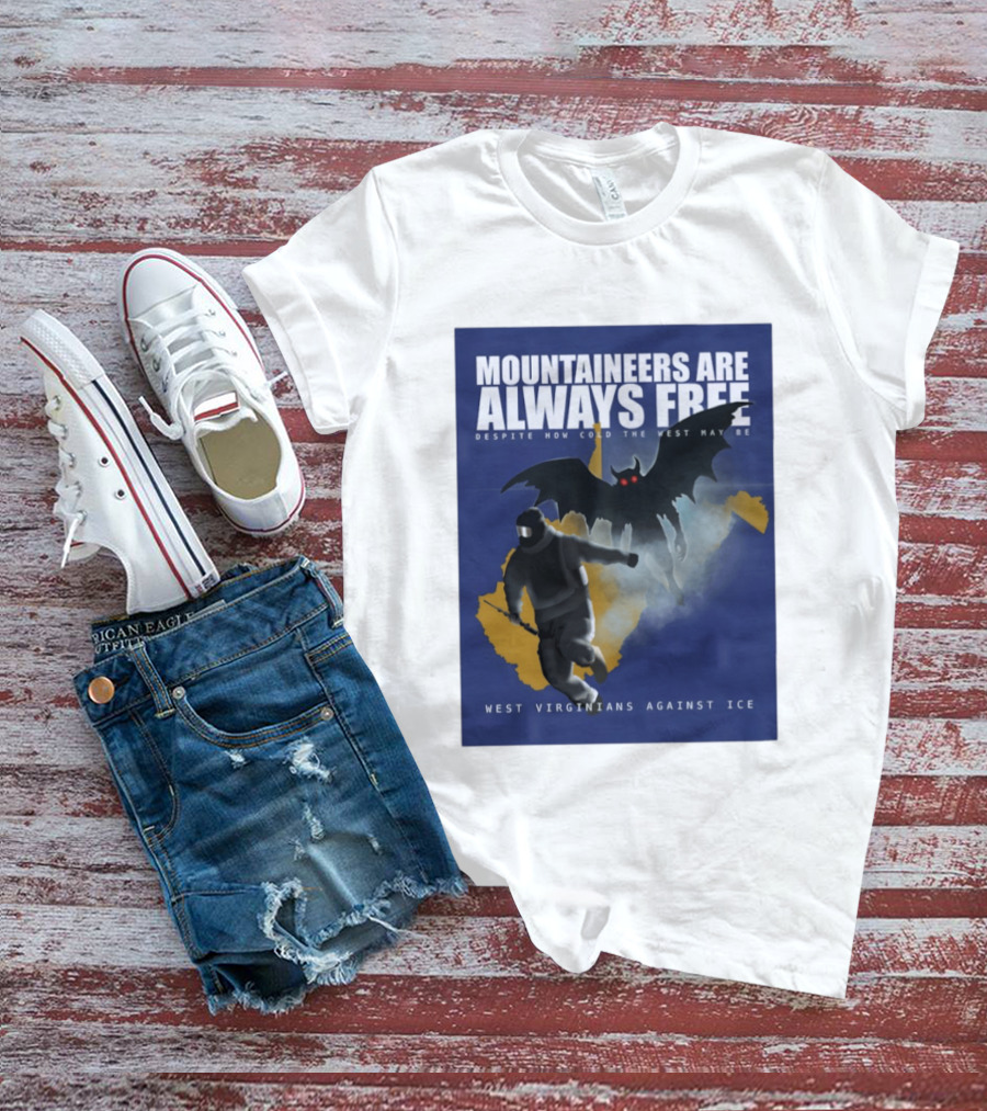 Mountaineers Are Always Free West Virginians Against Ice Despite How Cold The West May Be T-Shirt