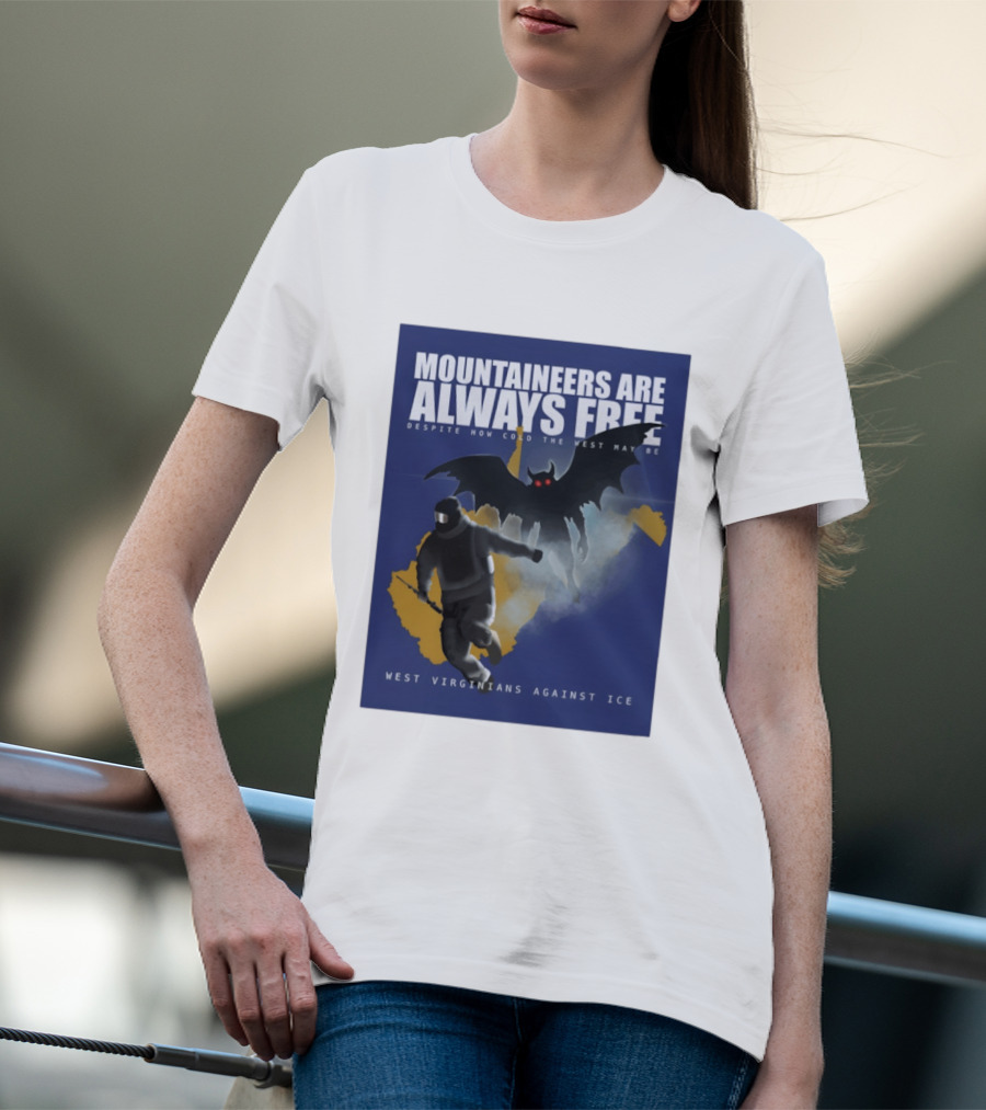 Mountaineers Are Always Free West Virginians Against Ice Despite How Cold The West May Be T-Shirt