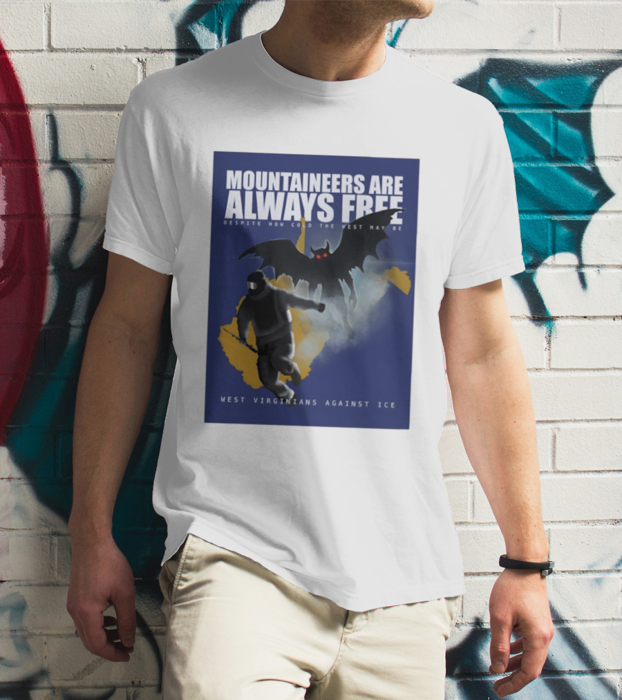 Mountaineers Are Always Free West Virginians Against Ice Despite How Cold The West May Be T-Shirt