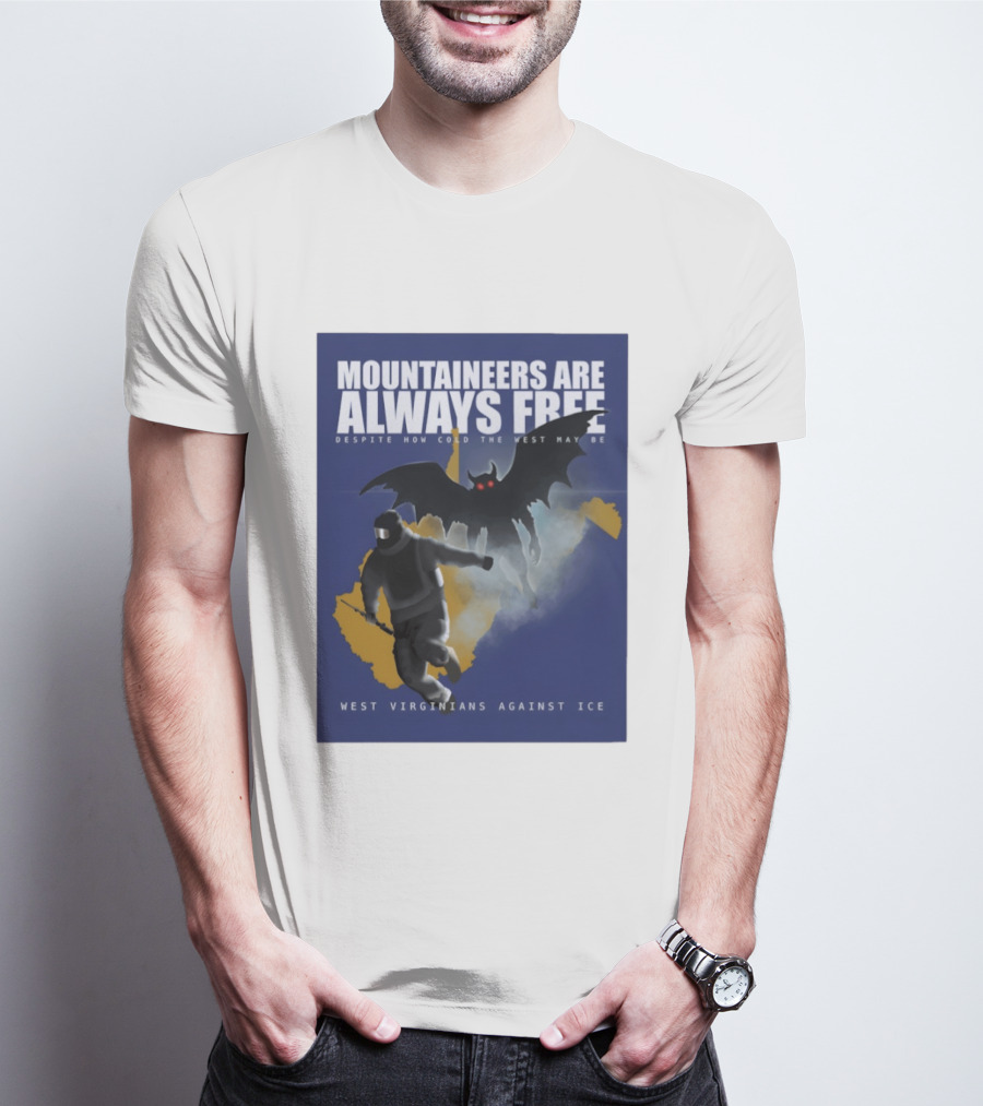 Mountaineers Are Always Free West Virginians Against Ice Despite How Cold The West May Be T-Shirt