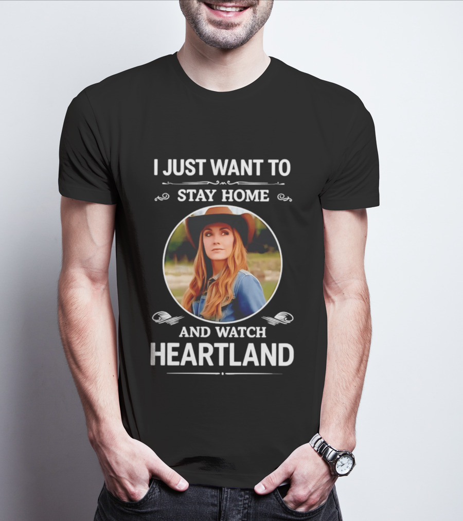 I Just Want To Stay Home And Heartland T-Shirt