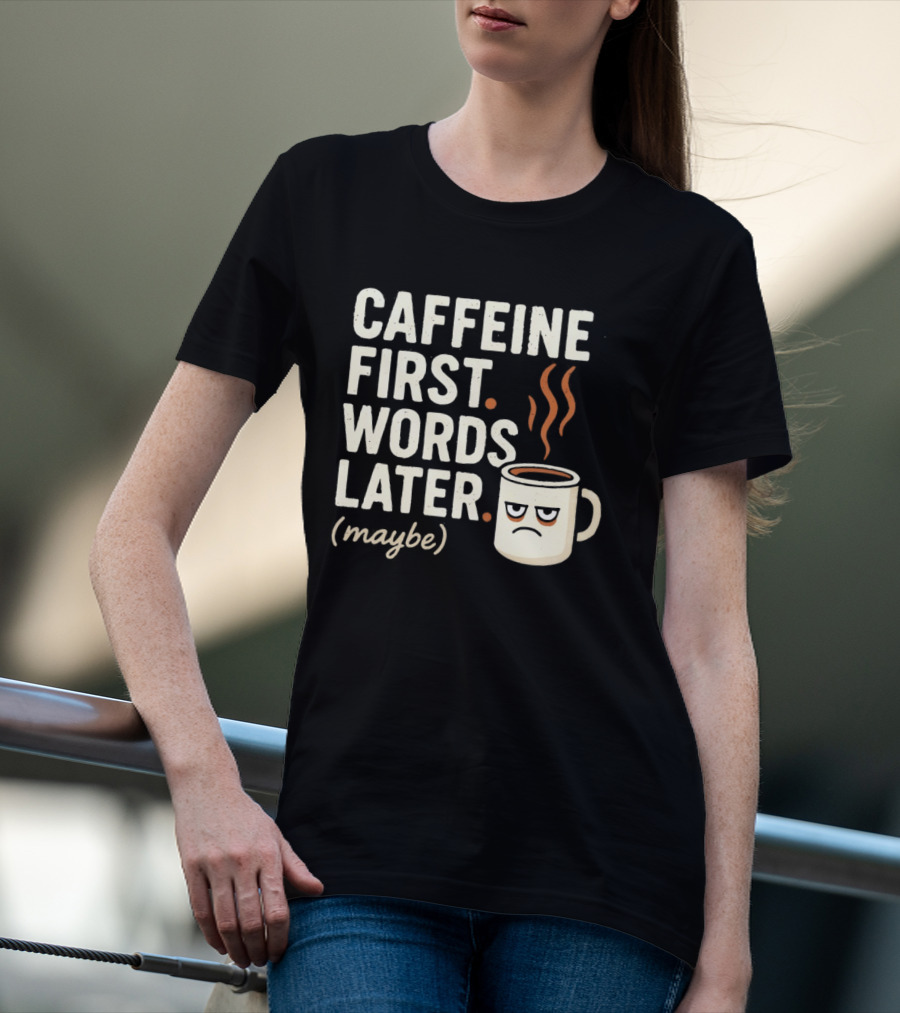 Caffeine First Words Later Maybe Grumpy Coffee T-Shirt