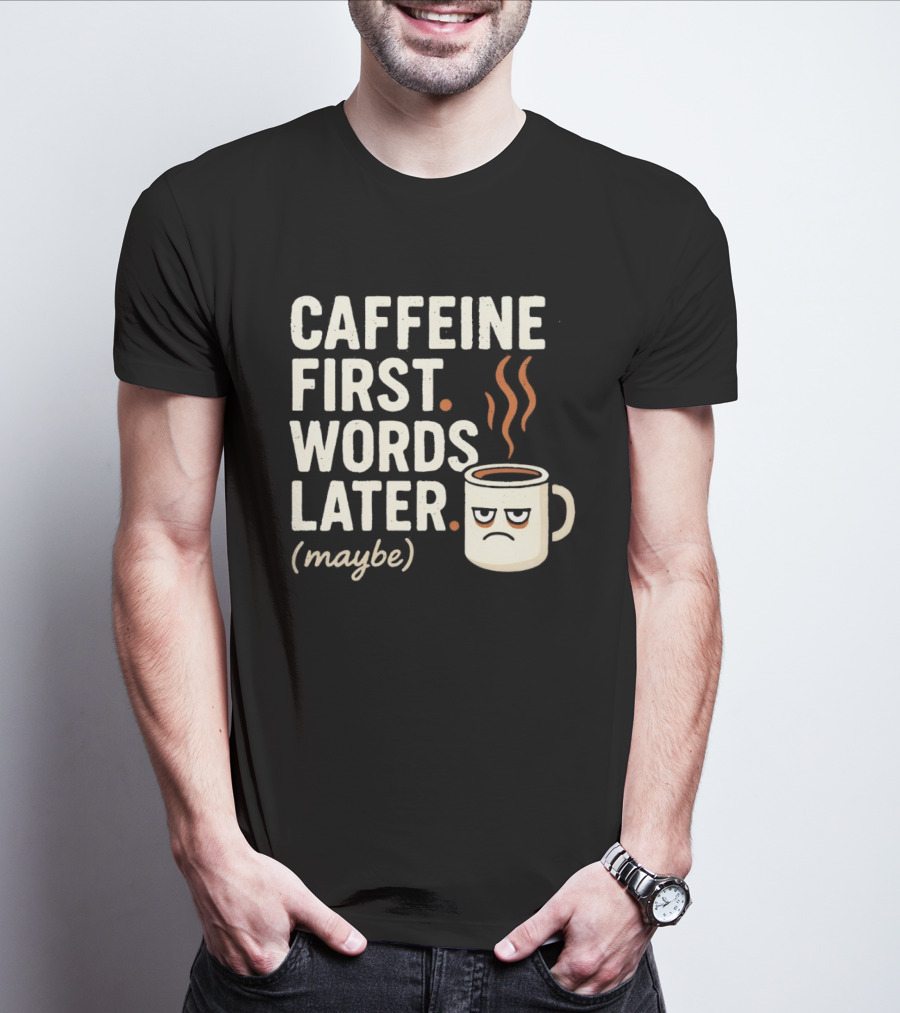 Caffeine First Words Later Maybe Grumpy Coffee T-Shirt
